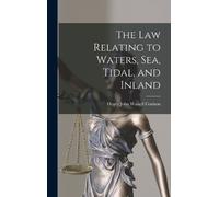 Henry John Wastell The Law Relating to Waters, Sea, Tidal, an (Copertina rigida)