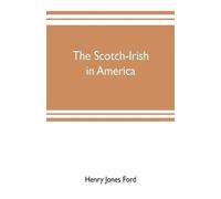Henry Jones Ford The Scotch-Irish in America (Tascabile)