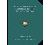 Henry Jones Robert Browning's Solution To The Problem Of Evil (Tascabile)