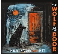 Henry Kaiser & P.ST The Wolf at the Door (CD) Album