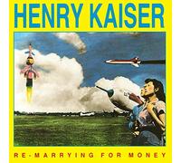 HENRY KAISER - ReMarrying For Money