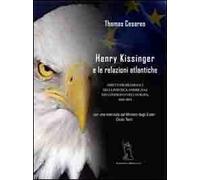 Henry Kissinger e le relazioni atlantiche. Aspetti problematici della politica americana... con intervista inedita del Ministro degli Esteri Giulio Terzi