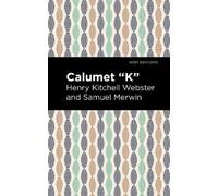 Henry Kitchell Webster Samuel Merwin Calumet "K" (Copertina rigida)