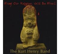 Henry, Kurt Band - From Our Religions We'll Be Free!