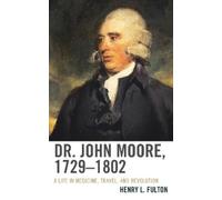 Henry L. Fulton Dr. John Moore, 1729-1802 (Copertina rigida)
