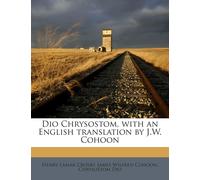Henry Lamar Crosby James Wilfre Dio Chrysostom, with an English tra (Tascabile)