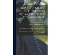 Henry Larcom Abbot A Report Upon the Physics and Hydraulics (Copertina rigida)