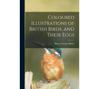 Henry Leonard M Coloured Illustrations of British Birds, and Their (Tascabile)