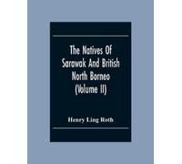 Henry Ling Roth The Natives Of Sarawak And British North Borneo (Tascabile)