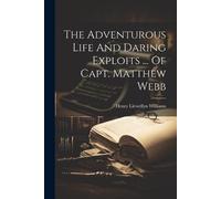Henry Llewellyn The Adventurous Life And Daring Exploits ... Of Capt (Tascabile)