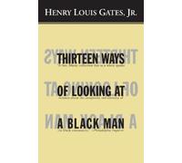 Henry Louis Gates, Jr. Thirteen Ways of Looking at a Black Man (Tascabile)