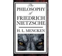 Henry Louis Mencken The Philosophy of Friedrich Nietzsche (Copertina rigida)