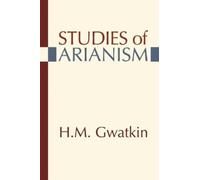 Henry M Gwatkin Studies of Arianism (Tascabile)