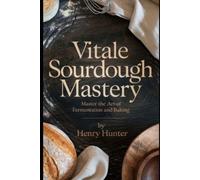 Henry M Hunter Vitale Sourdough Mastery (Tascabile)