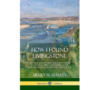 Henry M Stanley How I Found Livingstone (Tascabile)