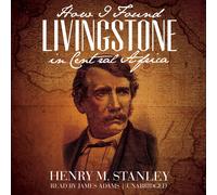 Henry M. Stanley James Adams Blackston How I Found Livingstone in C (Audiobook)