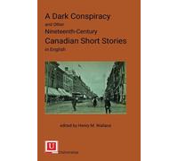 Henry M. Wallac A Dark Conspiracy and Other Nineteenth-Century Canad (Tascabile)