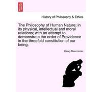 Henry Maccormac The Philosophy of Human Nature; in its physical, int (Tascabile)
