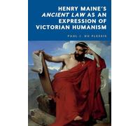 Henry Maine’s Ancient Law As an Expression of Victorian Humanism