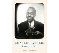 Henry Martin Charlie Parker, Composer (Copertina rigida)
