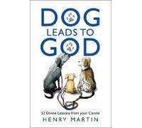 Henry Martin Dog Leads to God: 52 Divine Lessons from your Ca (Copertina rigida)