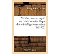 Henry Martin La Matière, Force Et Esprit, Ou Évidence Scientifique d (Tascabile)
