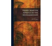 Henry Martyn: Apostle to the Mohammedans
