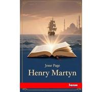 Henry Martyn, his Life and Labours: Cambridge - India - Persia