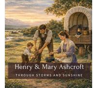 Henry & Mary Ashcroft: Through Storms and Sunshine