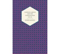 Henry Mayhew London Labour and the London Poor Volume III. (Tascabile)
