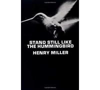 Henry Miller Stand Still Like the Hummingbird (Tascabile)