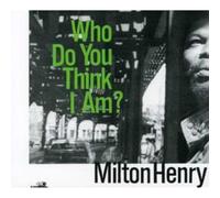 Henry, Milton - Who Do You Think I Am?