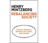 Henry Mintzberg Rebalancing Society: Radical Renewal Beyond Left, Ri (Tascabile)