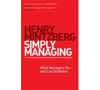 Henry Mintzberg Simply Managing: What Managers Do and Can Do Better (Tascabile)