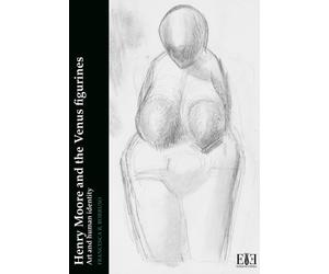 Henry Moore and the Venus figurines. Art and human identity - [Edizioni Espera]