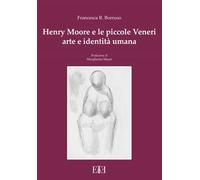 Henry Moore e le piccole Veneri. Arte e identità umana