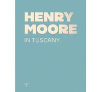 Henry Moore in Tuscany - 2021 - Polistampa