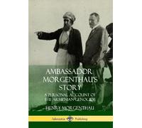 Henry Morgentha Ambassador Morgenthau’s Story: A Personal Account of (Tascabile)