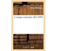 Henry Mortimer L'Utopie Coloniale (Tascabile) Histoire