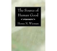Henry N Wieman The Source of Human Good (Tascabile)