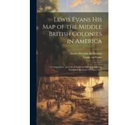 Henry Newton St Lewis Evans his map of the Middle British Co (Copertina rigida)