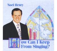 Henry, Noel - How Can I Keep From Singing