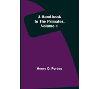 Henry O Forbes A Hand-book to the Primates, Volume 1 (Tascabile)