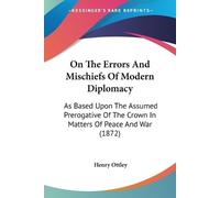 Henry Ottley On The Errors And Mischiefs Of Modern Diplomacy (Tascabile)