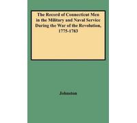 Henry P Johnsto Record of Connecticut Men in the Military and Naval (Tascabile)