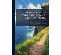 Henry Parnell A History of the Penal Laws Against the Irish Catholic (Tascabile)