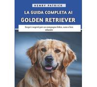 Henry Patrick La Guida Completa Ai Golden Retriever (Tascabile)