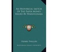 Henry Phillips An Historical Sketch Of The Paper Money Issued By Pen (Tascabile)