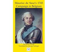 Henry Pichat Maurice de Saxe's 1745 Campaign in Belgium (Copertina rigida)