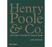 Henry Poole & Co.: The First Tailor of Savile Row by James Sherwood